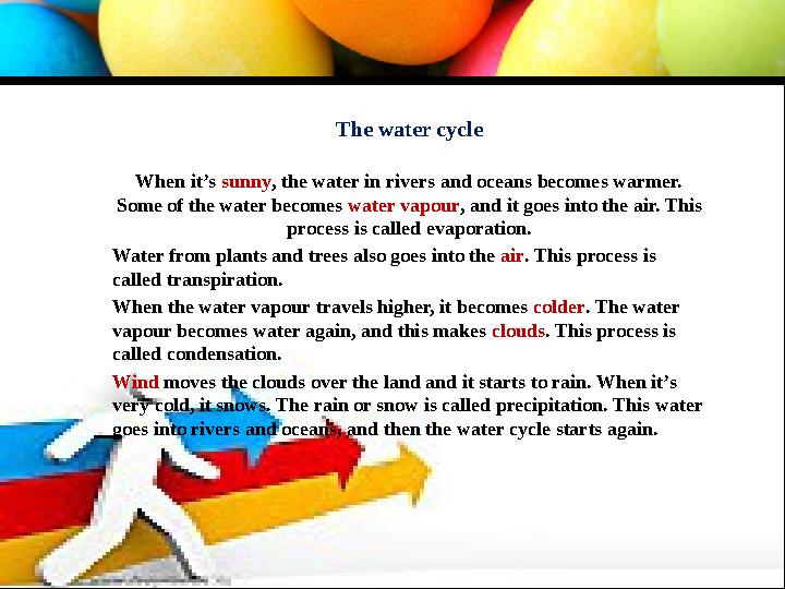 TTTt The water cycle When it’s sunny, the water in rivers and oceans becomes warmer. Some of the water becomes water vapour, an