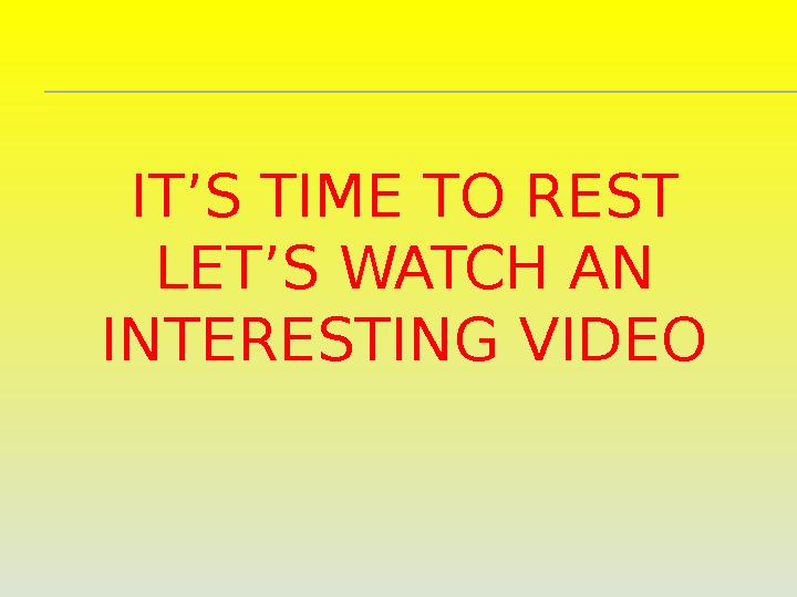 IT’S TIME TO REST LET’S WATCH AN INTERESTING VIDEO