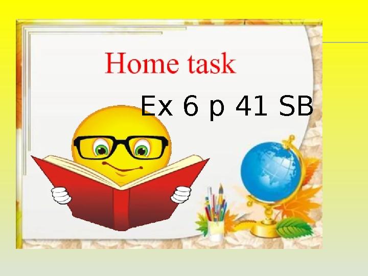 Ex 6 p 41 SB