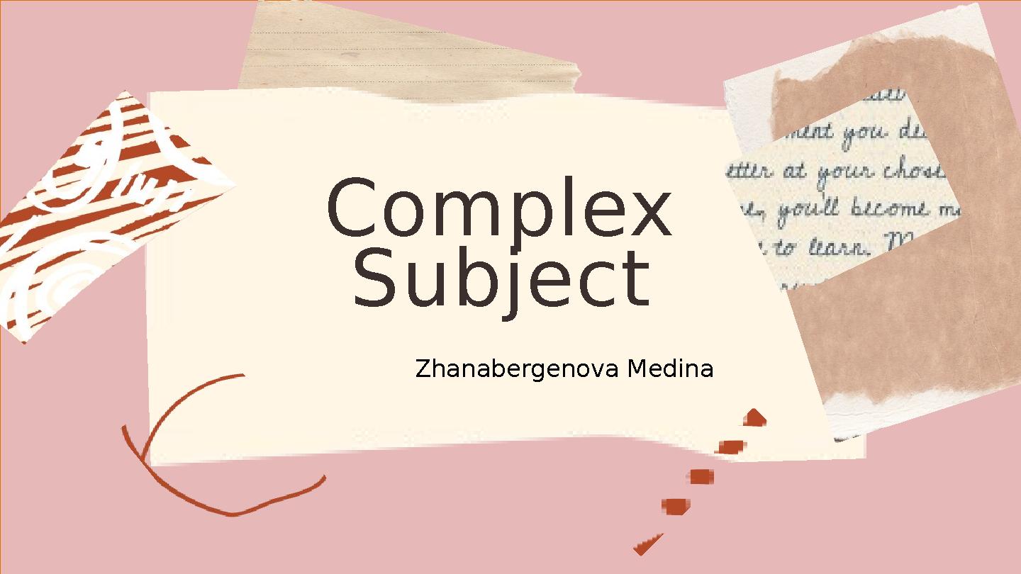 Complex Subject Zhanabergenova Medina