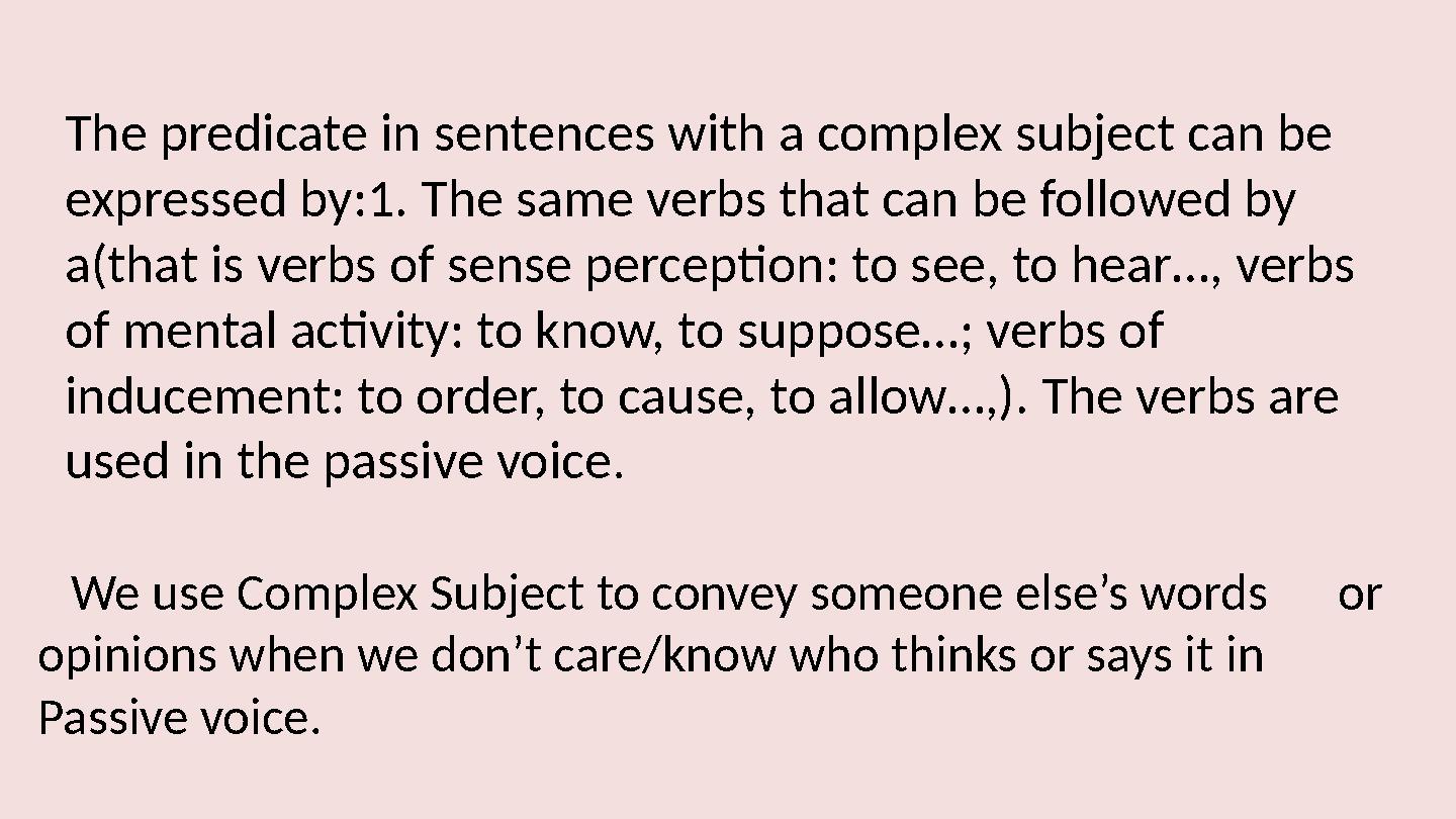 We use Complex Subject to convey someone else’s words or opinions when we don’t care/know who thinks or says it in