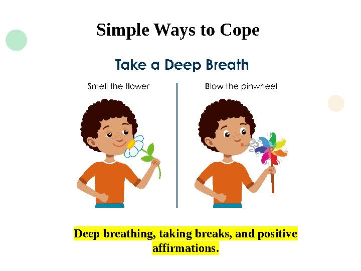 Deep breathing, taking breaks, and positive affirmations. Simple Ways to Cope
