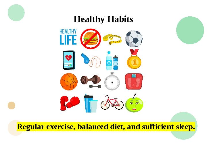 Regular exercise, balanced diet, and sufficient sleep. Healthy Habits
