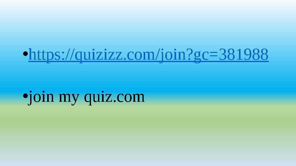 •https://quizizz.com/join?gc=381988 •join my quiz.com