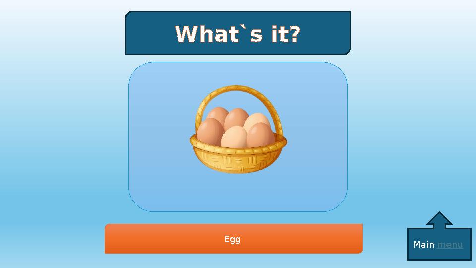 What`s it? Egg Main menu