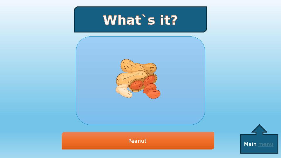 What`s it? Peanut Main menu