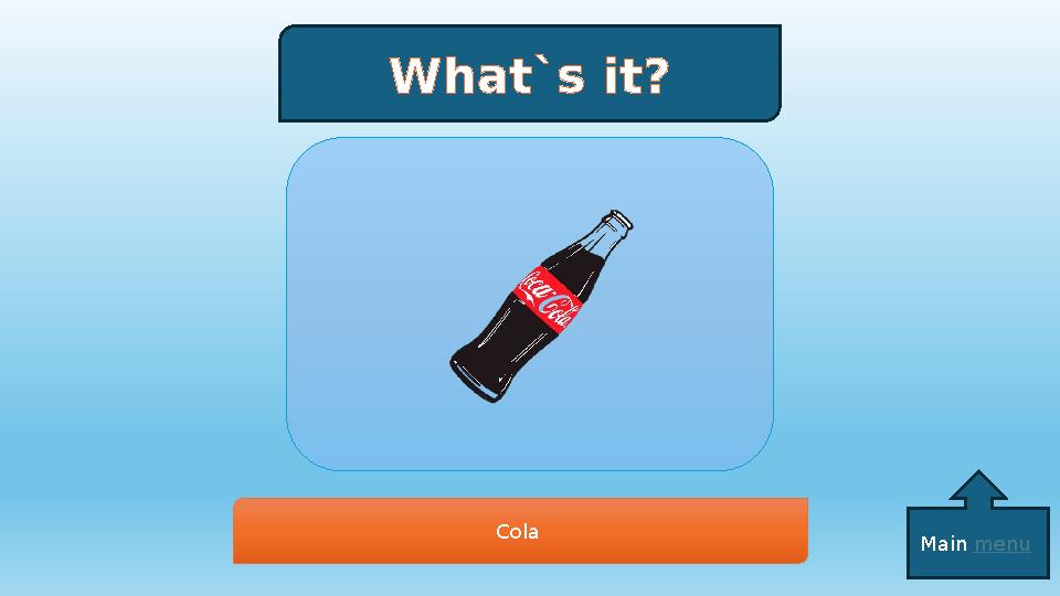What`s it? Cola Main menu