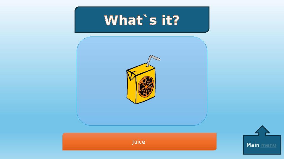 What`s it? Juice Main menu