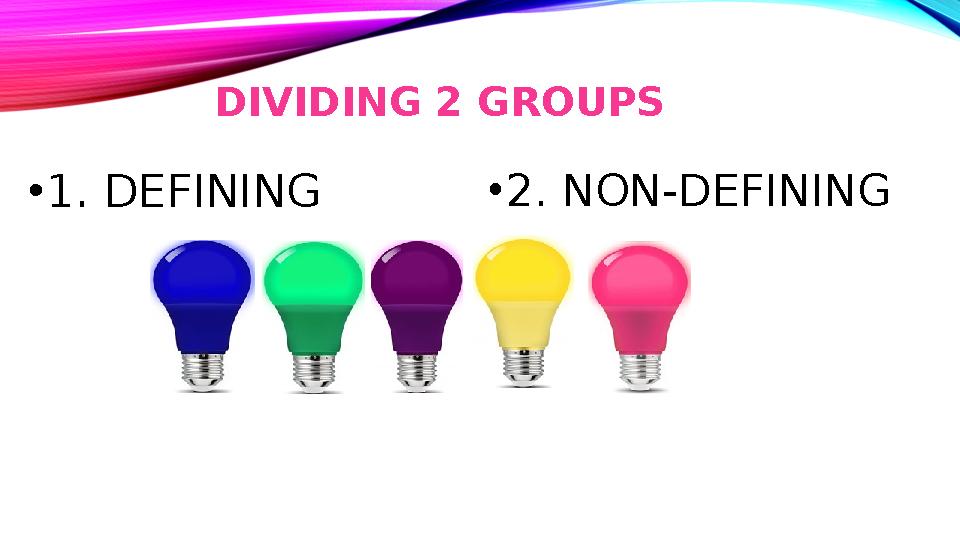 DIVIDING 2 GROUPS •1. DEFINING •2. NON-DEFINING DIVIDING 2 GROUPS •1. DEFINING •2. NON-DEFINING