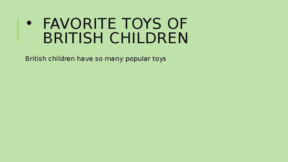 •FAVORITE TOYS OF BRITISH CHILDREN British children have so many popular toys