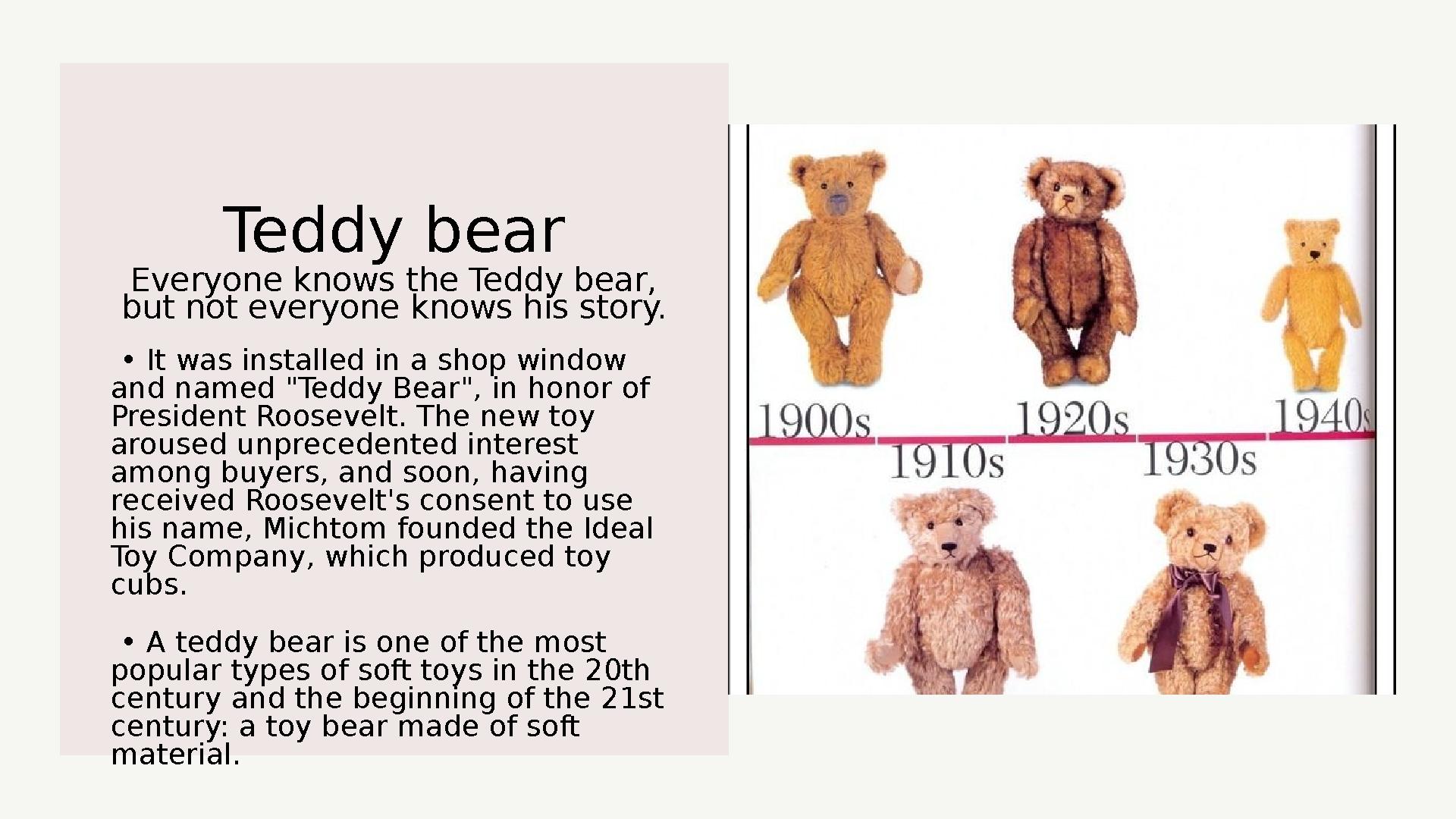 Everyone knows the Teddy bear, but not everyone knows his story. Teddy bear • It was installed in a shop window and named "Te