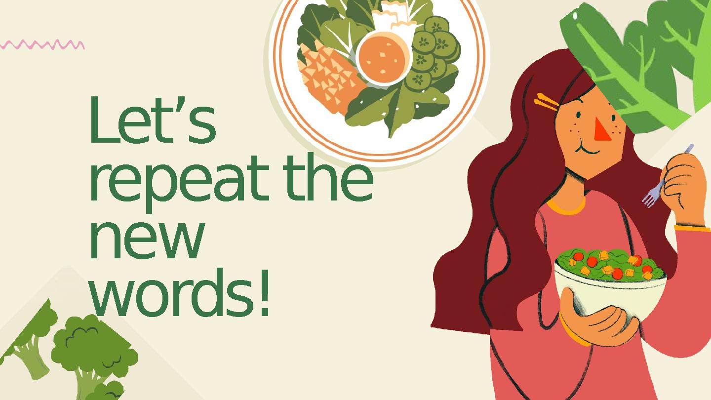 Let’s repeat the new words! Let’s repeat the new words!