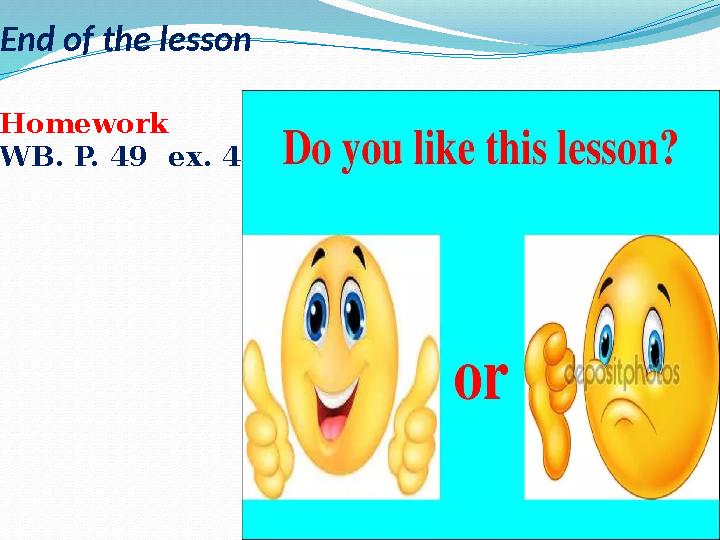End of the lesson Homework WB. P. 49 ex. 4