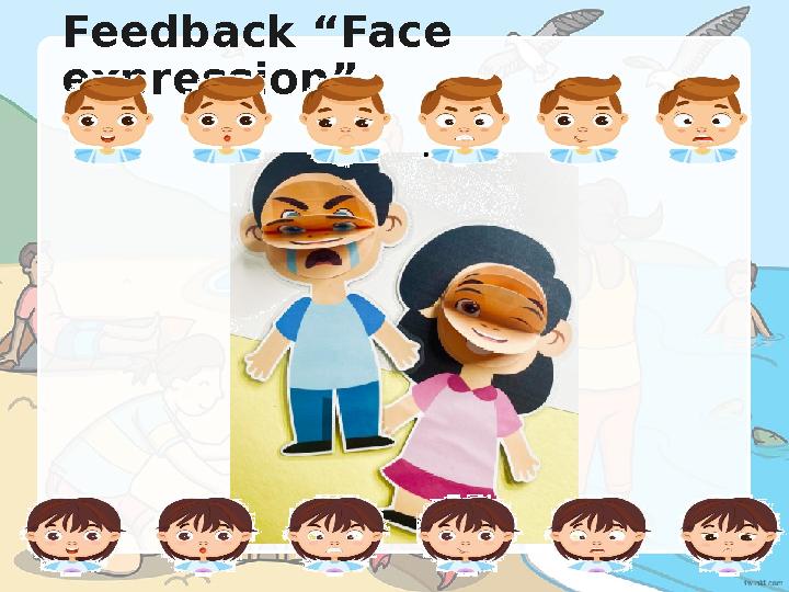 Feedback “Face expression” Feedback “Face expression”