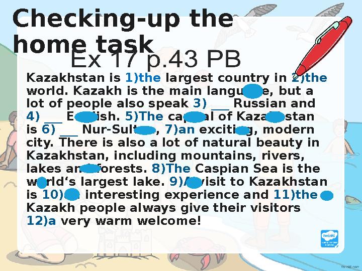 Checking-up the home task Kazakhstan is 1)the largest country in 2)the world. Kazakh is the main language, but a lot of pe Checking-up the home task Kazakhstan is 1)the largest country in 2)the world. Kazakh is the main language, but a lot of pe