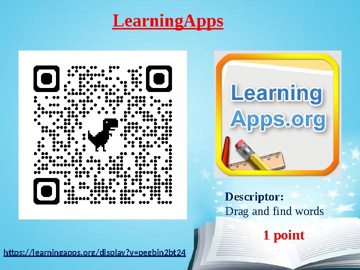 LearningApps Descriptor: Drag and find words 1 point https://learningapps.org/display?v=pegbin2bt24 LearningApps Descriptor: Drag and find words 1 point https://learningapps.org/display?v=pegbin2bt24