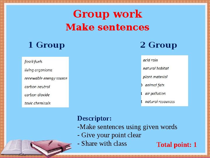 Descriptor: -Make sentences using given words - Give your point clear - Share with class Total point: 1 Group work Make senten Descriptor: -Make sentences using given words - Give your point clear - Share with class Total point: 1 Group work Make senten
