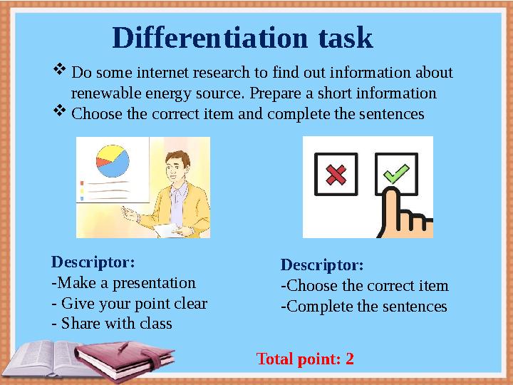 Differentiation task Do some internet research to find out information about renewable energy source. Prepare a short informat Differentiation task Do some internet research to find out information about renewable energy source. Prepare a short informat