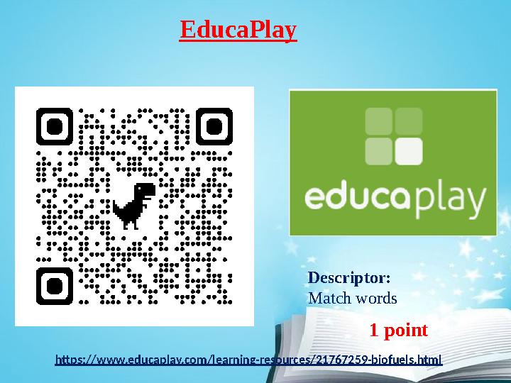 EducaPlay Descriptor: Match words 1 point https://www.educaplay.com/learning-resources/21767259-biofuels.html EducaPlay Descriptor: Match words 1 point https://www.educaplay.com/learning-resources/21767259-biofuels.html