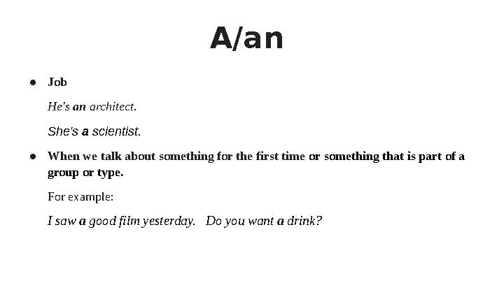 A/an ●Job He's an architect. She's a scientist. ●When we talk about something for the first time or something that is part of