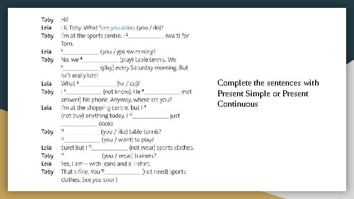 Complete the sentences with Present Simple or Present Continuous