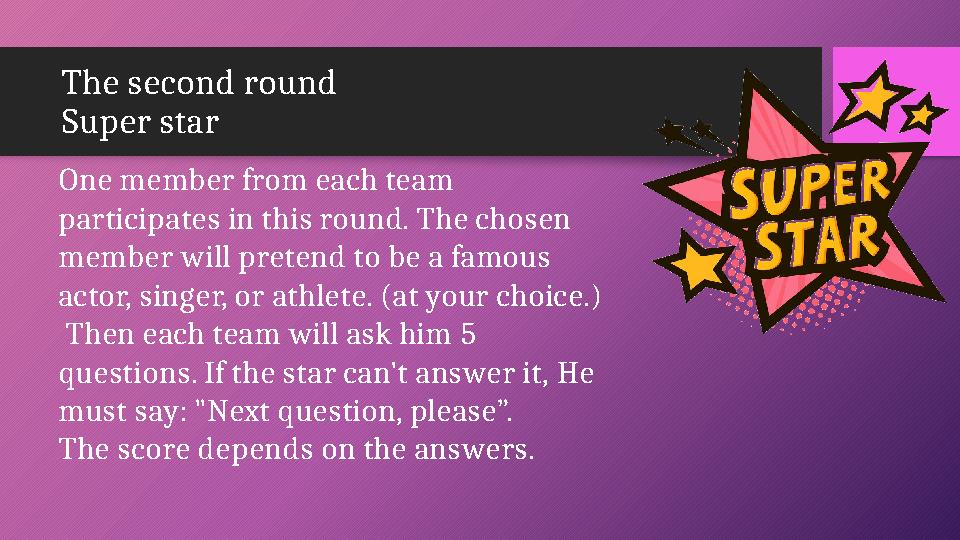 The second round Super star One member from each team participates in this round. The chosen member will pretend to be a fam