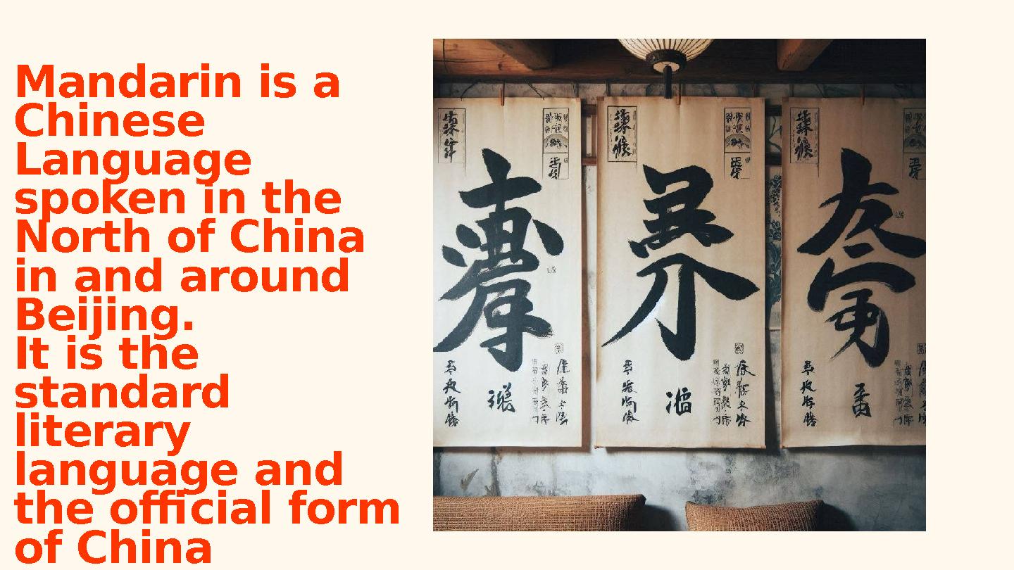 Mandarin is a Chinese Language spoken in the North of China in and around Beijing. It is the standard literary languag