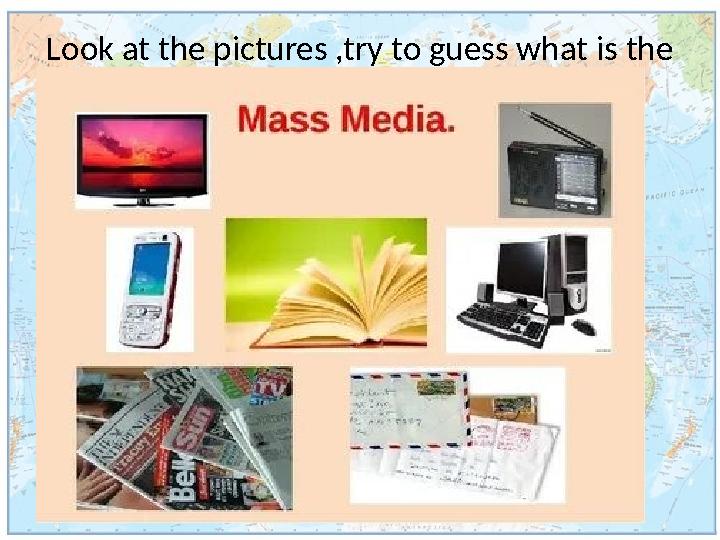 Look at the pictures ,try to guess what is the theme of our lesson?