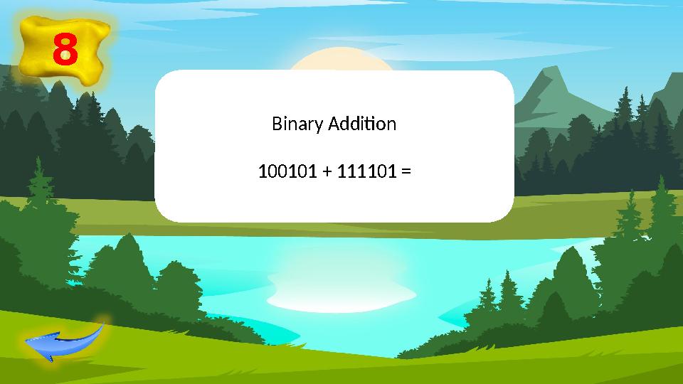 8 Binary Addition 100101 + 111101 =