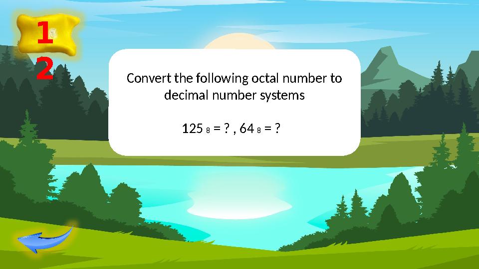 1 2 Convert the following octal number to decimal number systems 125 8 = ? , 64 8 = ?
