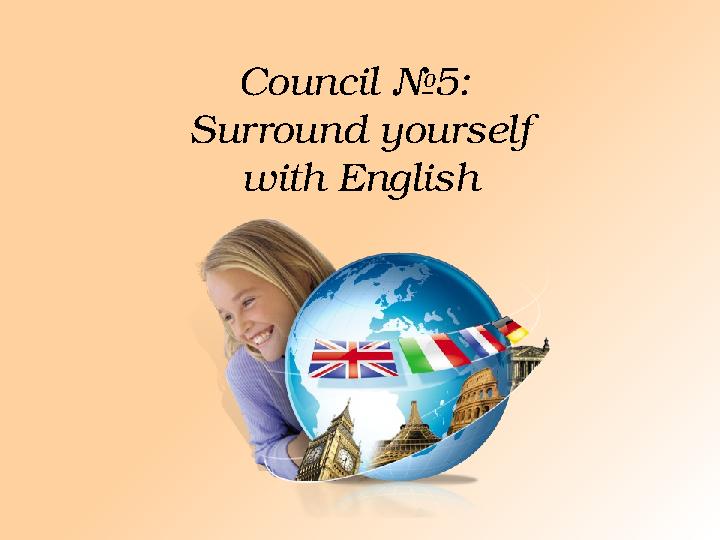Council №5: Surround yourself with English