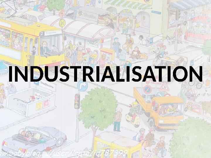 INDUSTRIALISATION INDUSTRIALISATION