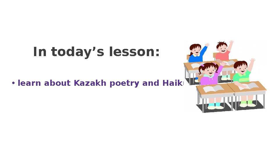 In today’s lesson: • learn about Kazakh poetry and Haiku.