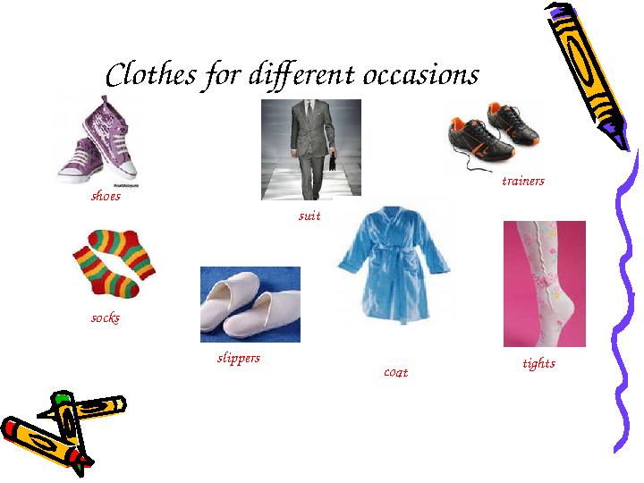 Clothes for different occasions shoes suit trainers socks slippers coat tights Clothes for different occasions shoes suit trainers socks slippers coat tights
