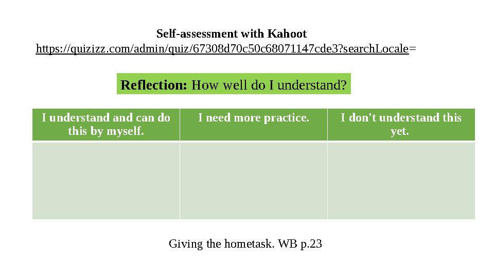 Self-assessment with Kahoot https://quizizz.com/admin/quiz/67308d70c50c68071147cde3?searchLocale= Giving the hometask. WB p.23 I Self-assessment with Kahoot https://quizizz.com/admin/quiz/67308d70c50c68071147cde3?searchLocale= Giving the hometask. WB p.23 I