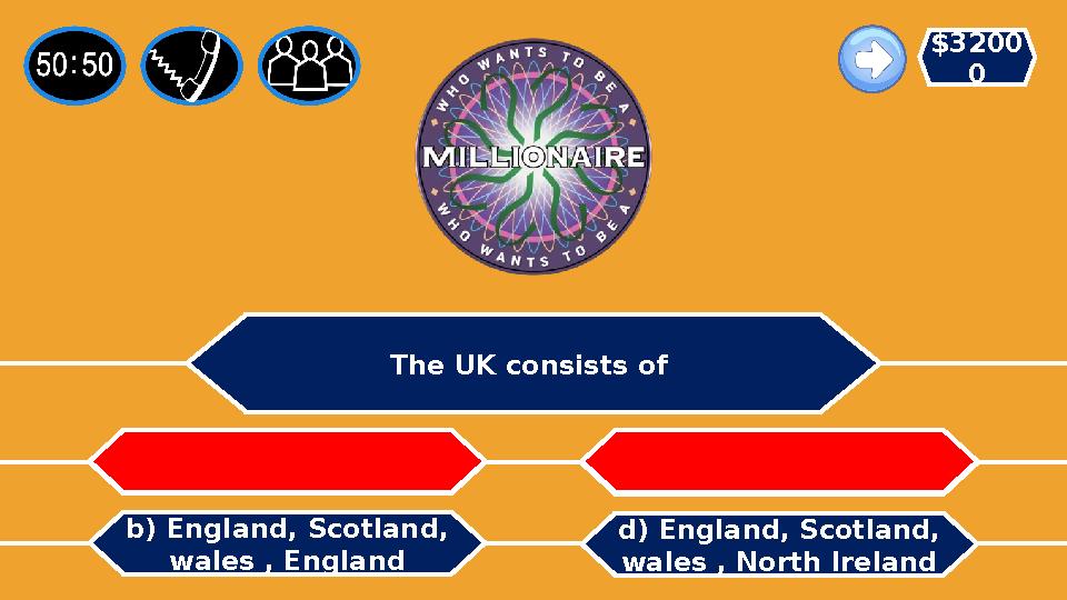 The UK consists of d) England, Scotland, wales , North Ireland b) England, Scotland, wales , England c) America , Washingtona
