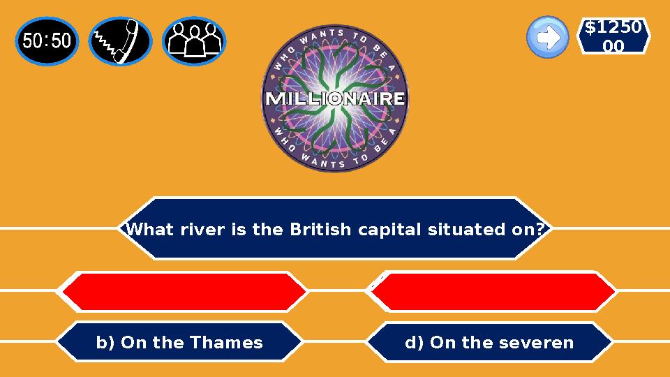 What river is the British capital situated on? b) On the Thames a) On the Mississipi c) On the North d) On the severen $1250 00