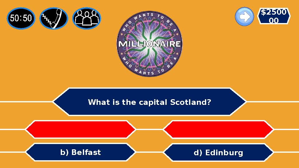 What is the capital Scotland? d) Edinburgb) Belfast c) Walesa) Gardif $2500 00