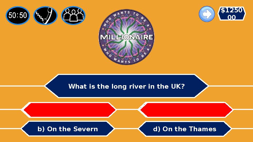 What is the long river in the UK? b) On the Severn a) On the Mississipi c) On the North d) On the Thames $1250 00