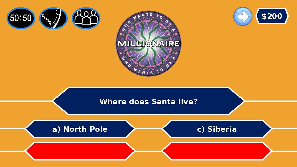 Where does Santa live? a) North Pole b) Alaska c) Siberia d) The USA $200