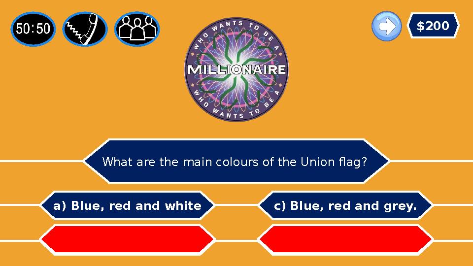 What are the main colours of the Union flag? a) Blue, red and white b) Blue, green and white. c) Blue, red and grey. d)Blue, r