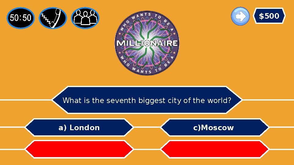 What is the seventh biggest city of the world? a) London b) England c)Moscow d) Astana $500