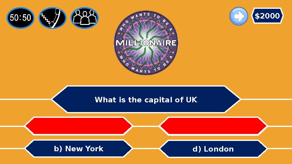 What is the capital of UK d) Londonb) New York c) Whalesa) America $2000