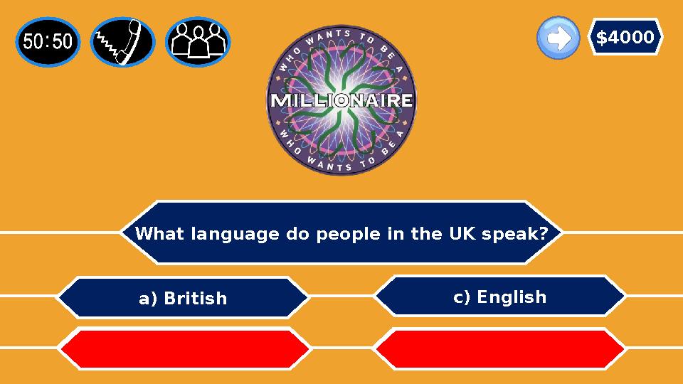 What language do people in the UK speak? c) English b) Russian a) British d) French $4000