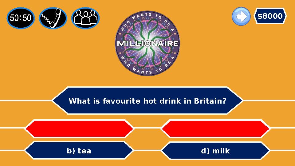 What is favourite hot drink in Britain? b) tea a) water c) cola d) milk $8000