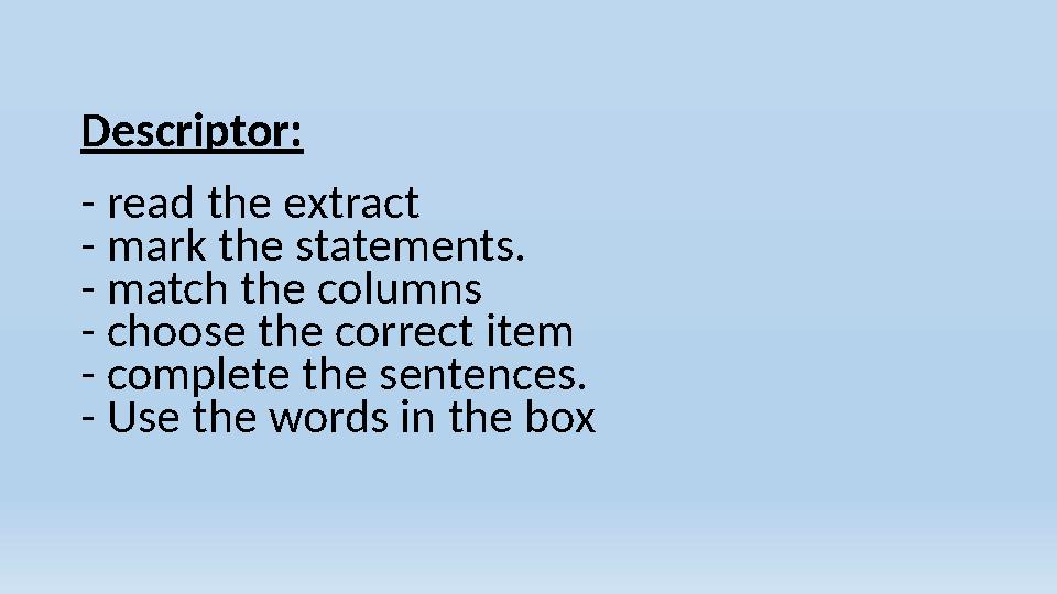 Descriptor: - read the extract - mark the statements. - match the columns - choose the correct item - complete the sentence