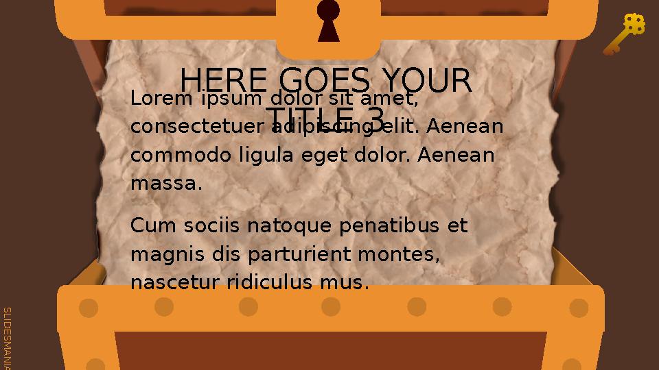 S L I D E S M A N I A . C O M HERE GOES YOUR TITLE 3 Lorem ipsum dolor sit amet, consectetuer adipisc