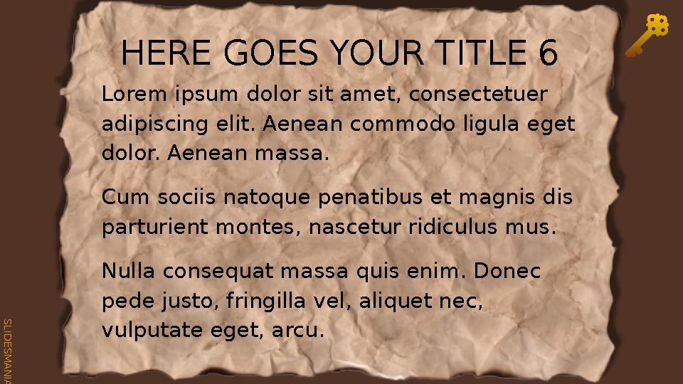 S L I D E S M A N I A . C O M HERE GOES YOUR TITLE 6 Lorem ipsum dolor sit amet, consectetuer adipiscing elit. Aenean commodo