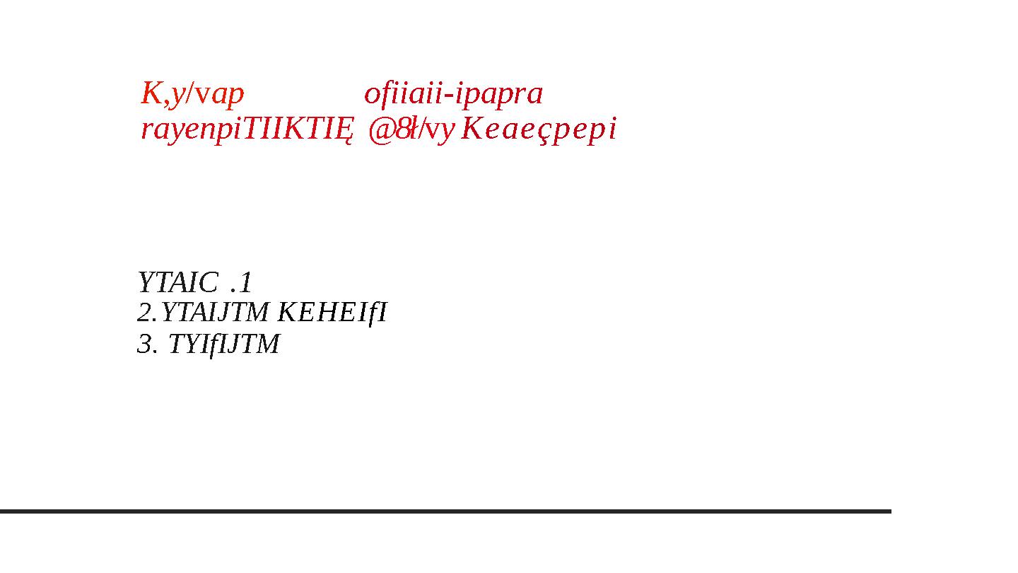 K,y/vap ofiiaii-ipapra rayenpiTIIKTIĘ @8ł/vy Keaeçpepi YTAIC .1 2.YTAIJTM KEHEIfI 3.TYIfIJTM