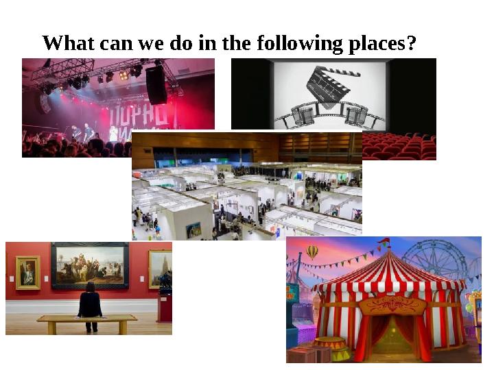 What can we do in the following places?